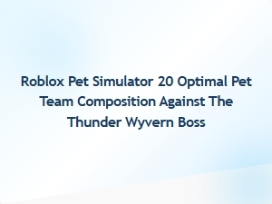 Optimal Pet Team for Thunder Wyvern Boss in Roblox Pet Simulator 20