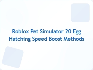 Boost Your Egg Hatching Speed in Roblox Pet Simulator 20