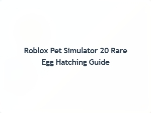 How to Hatch Rare Eggs in Roblox Pet Simulator 20