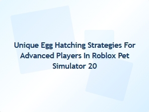 Advanced Egg Hatching Techniques for Roblox Pet Simulator 20 Players