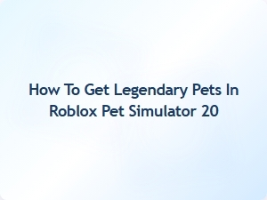 How to Obtain Legendary Pets in Roblox Pet Simulator 20