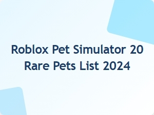Rare Pets in Roblox Pet Simulator 20: Complete List