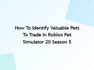 How to Spot Valuable Pets for Trading in Roblox Pet Simulator 20 Season 5