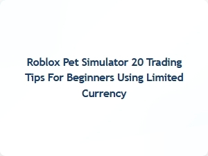 Mastering Roblox Pet Simulator 20 Trading with Limited Currency